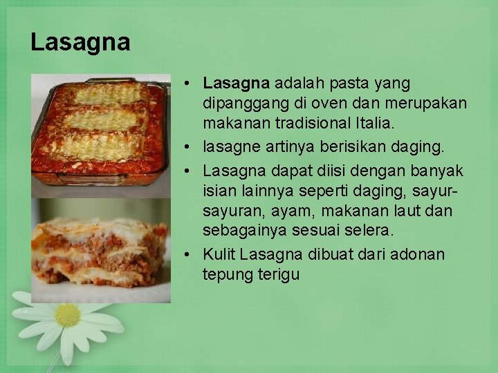 Lasagna • Lasagna adalah pasta yang dipanggang di oven dan merupakan makanan tradisional Italia. Lasagna • Lasagna adalah pasta yang dipanggang di oven dan merupakan makanan tradisional Italia.