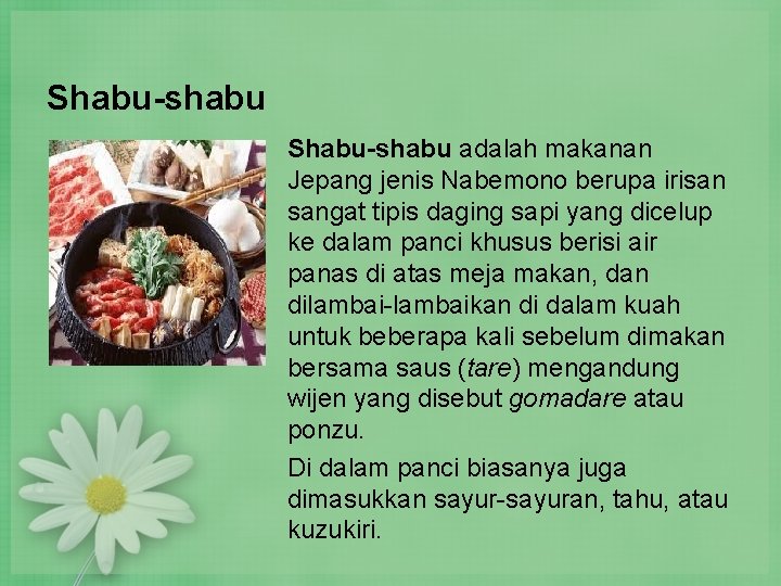 Shabu-shabu adalah makanan Jepang jenis Nabemono berupa irisan sangat tipis daging sapi yang dicelup Shabu-shabu adalah makanan Jepang jenis Nabemono berupa irisan sangat tipis daging sapi yang dicelup