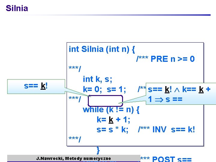 Silnia int Silnia (int n) { /*** PRE n >= 0 ***/ s== k!