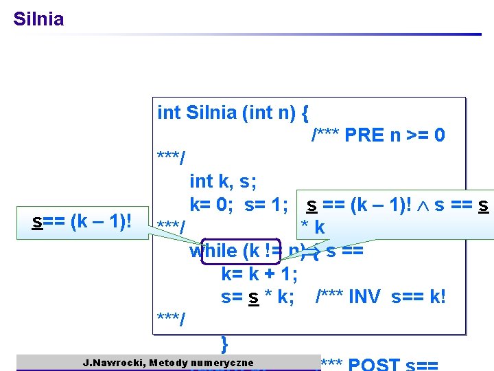 Silnia int Silnia (int n) { /*** PRE n >= 0 ***/ s== (k