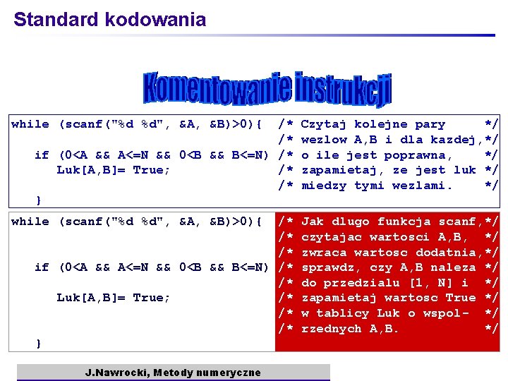 Standard kodowania while (scanf("%d %d", &A, &B)>0){ /* /* if (0<A && A<=N &&