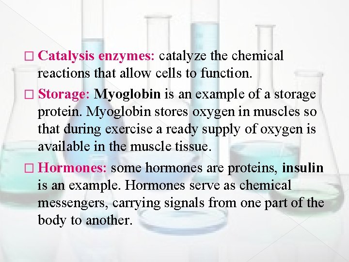 � Catalysis enzymes: catalyze the chemical reactions that allow cells to function. � Storage: � Catalysis enzymes: catalyze the chemical reactions that allow cells to function. � Storage: