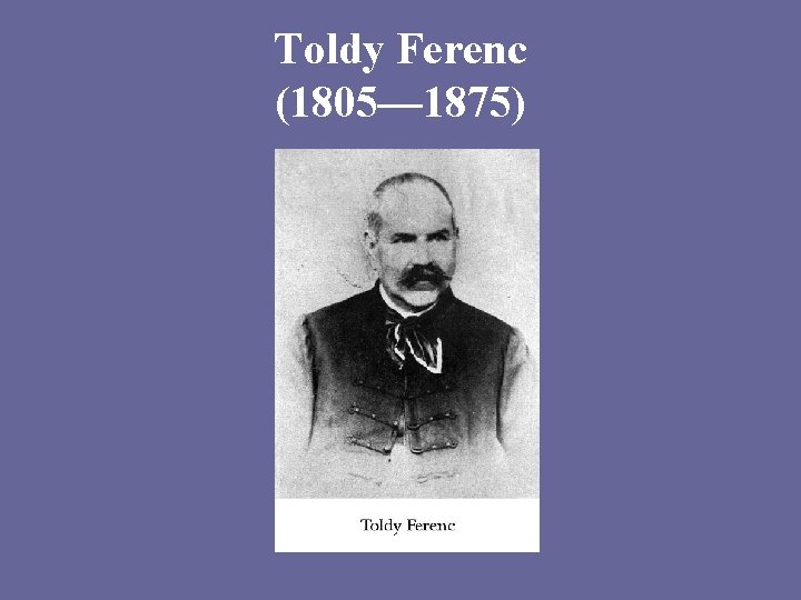 Toldy Ferenc (1805— 1875) 