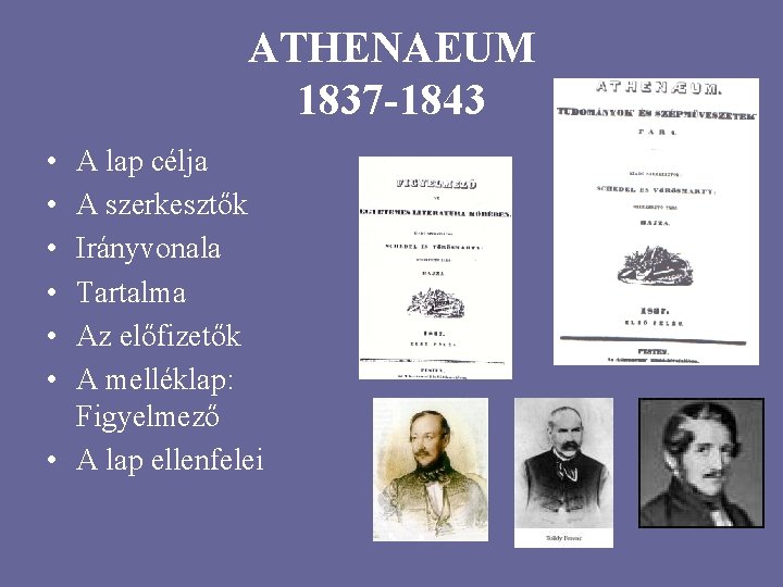 ATHENAEUM 1837 -1843 • • • A lap célja A szerkesztők Irányvonala Tartalma Az