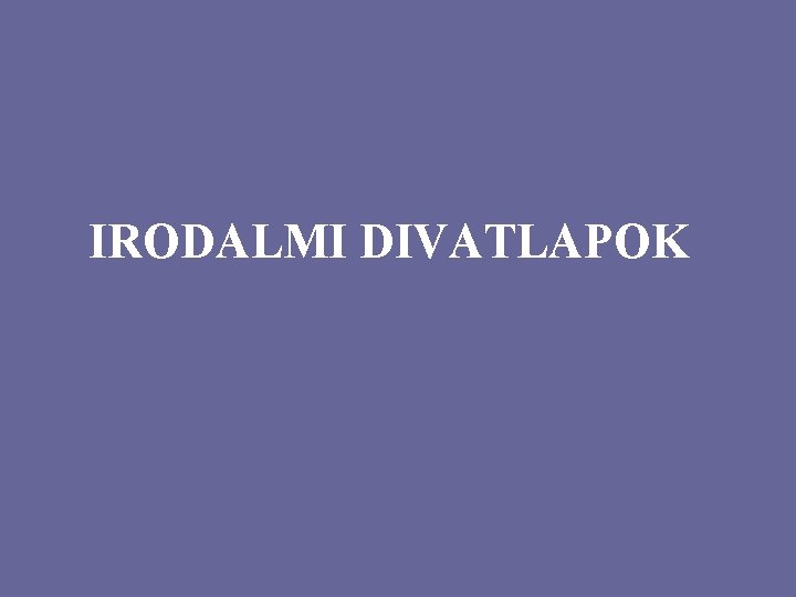 IRODALMI DIVATLAPOK 