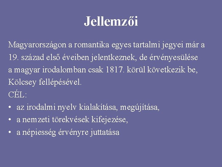 Jellemzői Magyarországon a romantika egyes tartalmi jegyei már a 19. század első éveiben jelentkeznek,