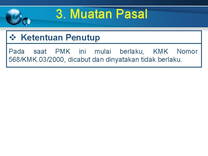 3. Muatan Pasal v Ketentuan Penutup Pada saat PMK ini mulai berlaku, KMK Nomor