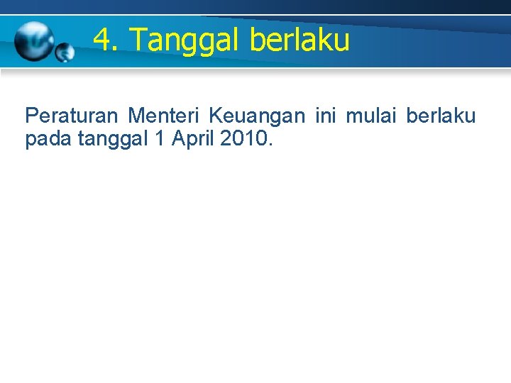 4. Tanggal berlaku Peraturan Menteri Keuangan ini mulai berlaku pada tanggal 1 April 2010.