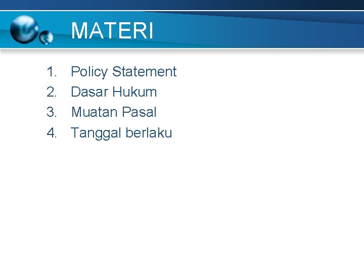 MATERI 1. 2. 3. 4. Policy Statement Dasar Hukum Muatan Pasal Tanggal berlaku 