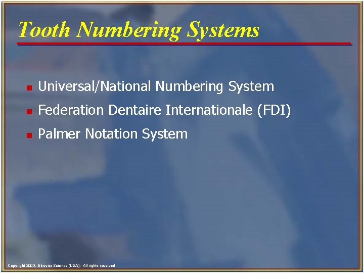 Tooth Numbering Systems n Universal/National Numbering System n Federation Dentaire Internationale (FDI) n Palmer