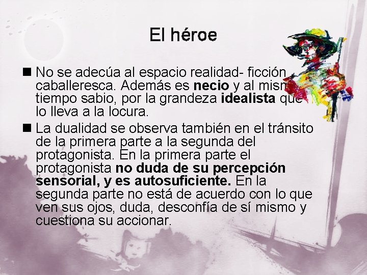 El héroe n No se adecúa al espacio realidad- ficción caballeresca. Además es necio