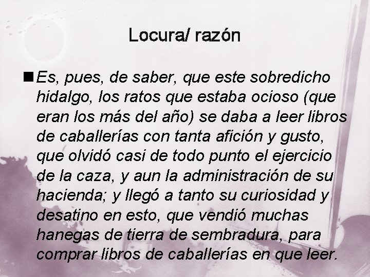 Locura/ razón n Es, pues, de saber, que este sobredicho hidalgo, los ratos que