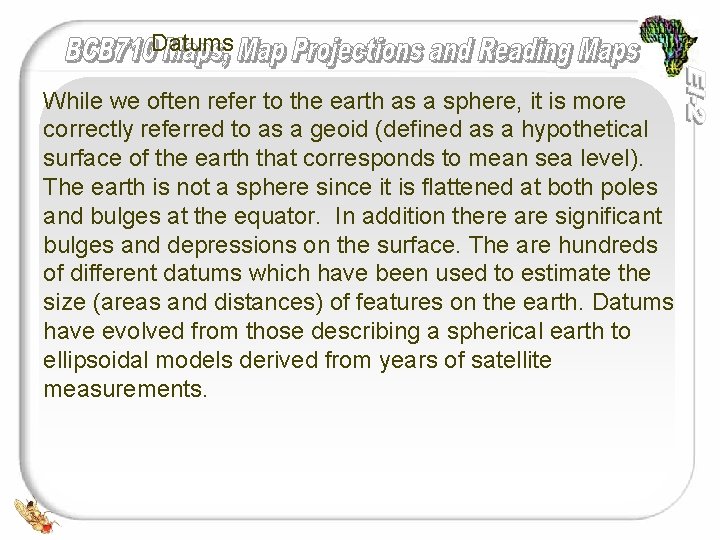 Datums While we often refer to the earth as a sphere, it is more