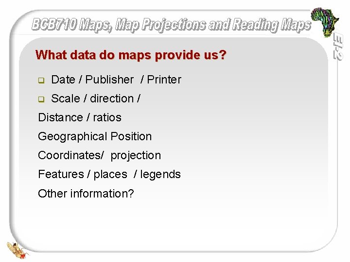 What data do maps provide us? q Date / Publisher / Printer q Scale