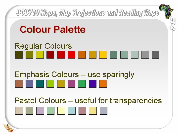 Colour Palette Regular Colours Emphasis Colours – use sparingly Pastel Colours – useful for