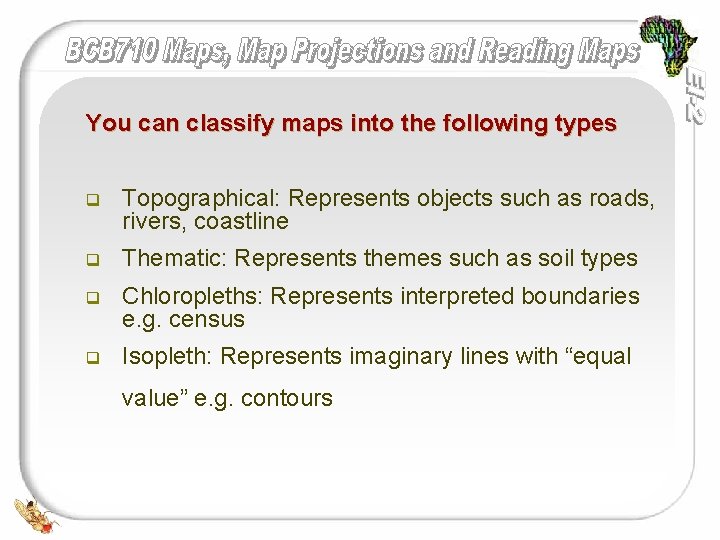 You can classify maps into the following types q Topographical: Represents objects such as