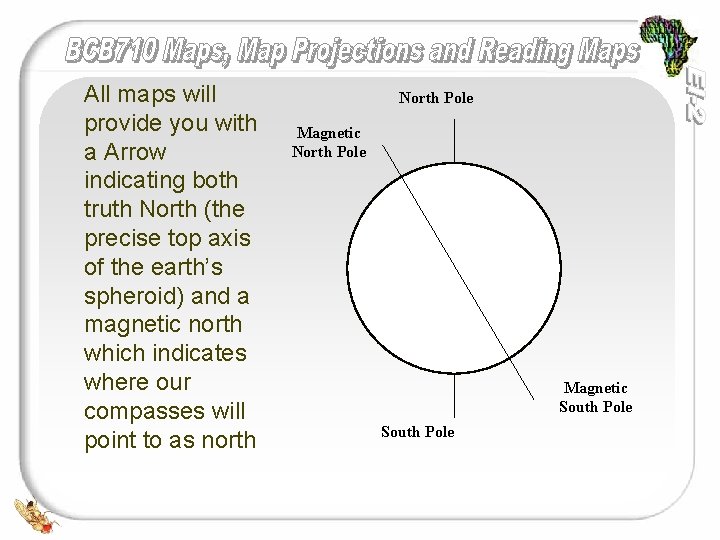 All maps will provide you with a Arrow indicating both truth North (the precise
