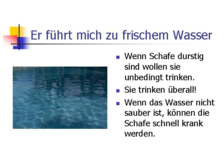 Er führt mich zu frischem Wasser Wenn Schafe durstig sind wollen sie unbedingt trinken.