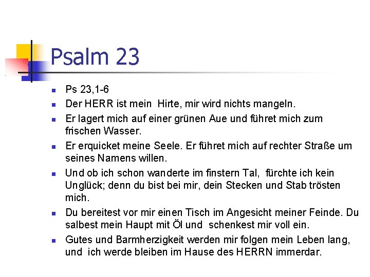 Psalm 23 Ps 23, 1 -6 Der HERR ist mein Hirte, mir wird nichts