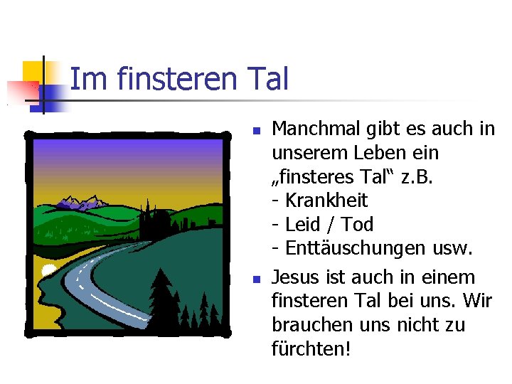 Im finsteren Tal Manchmal gibt es auch in unserem Leben ein „finsteres Tal“ z.