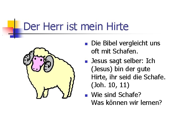 Der Herr ist mein Hirte Die Bibel vergleicht uns oft mit Schafen. Jesus sagt