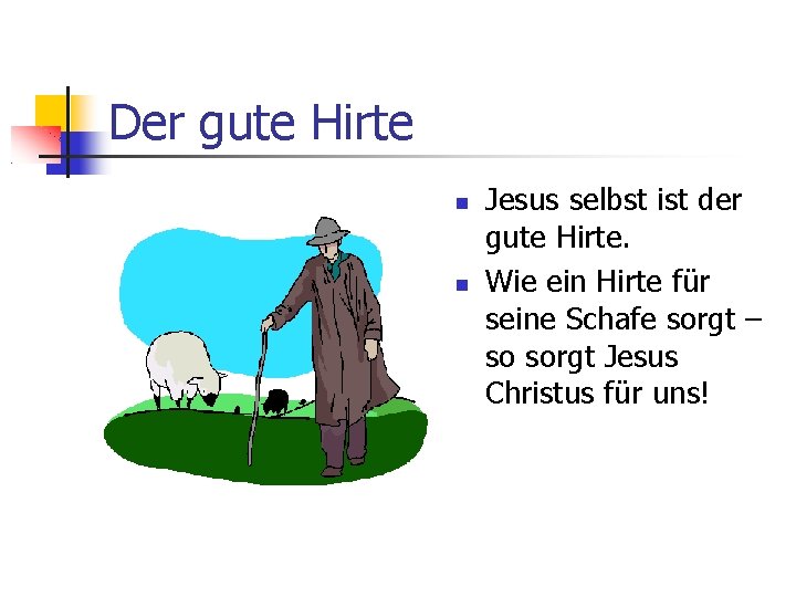 Der gute Hirte Jesus selbst ist der gute Hirte. Wie ein Hirte für seine