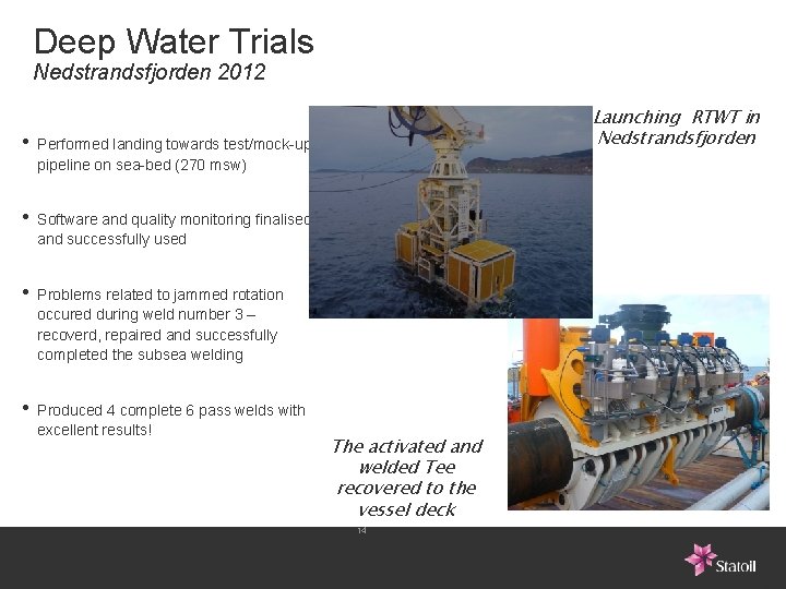 Deep Water Trials Nedstrandsfjorden 2012 • Performed landing towards test/mock-up pipeline on sea-bed (270