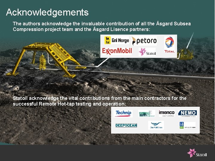 Acknowledgements The authors acknowledge the invaluable contribution of all the Åsgard Subsea Compression project