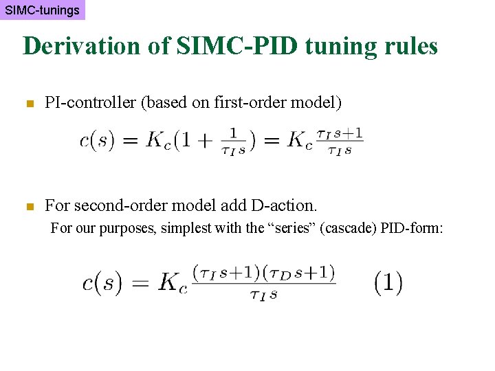 SIMC-tunings Derivation of SIMC-PID tuning rules n PI-controller (based on first-order model) n For