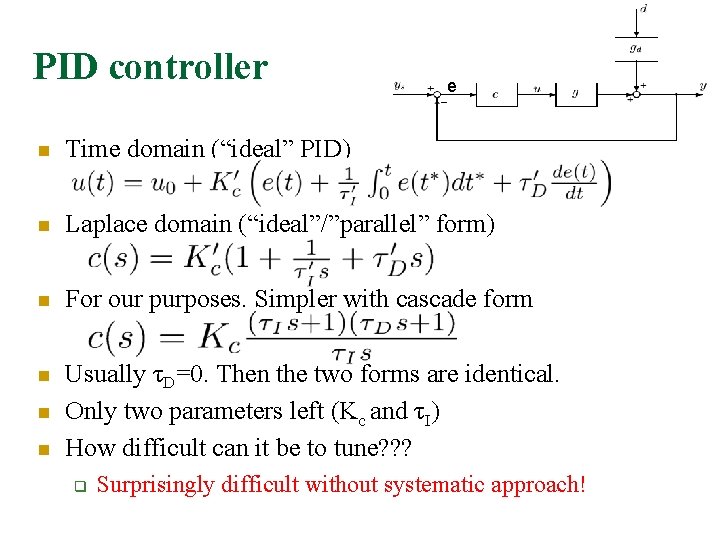 PID controller e n Time domain (“ideal” PID) n Laplace domain (“ideal”/”parallel” form) n