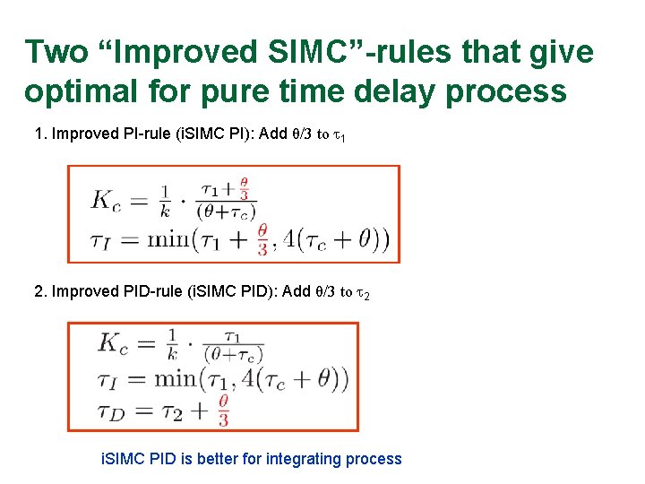 Two “Improved SIMC”-rules that give optimal for pure time delay process 1. Improved PI-rule