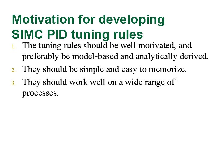 Motivation for developing SIMC PID tuning rules 1. 2. 3. The tuning rules should