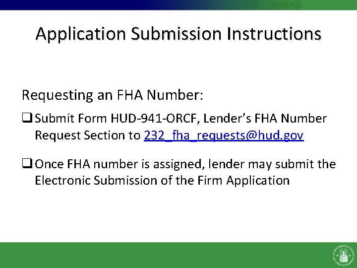 Application Submission Instructions Requesting an FHA Number: q Submit Form HUD-941 -ORCF, Lender’s FHA