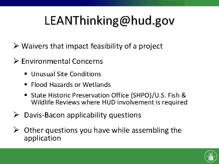 LEANThinking@hud. gov Ø Waivers that impact feasibility of a project Ø Environmental Concerns §