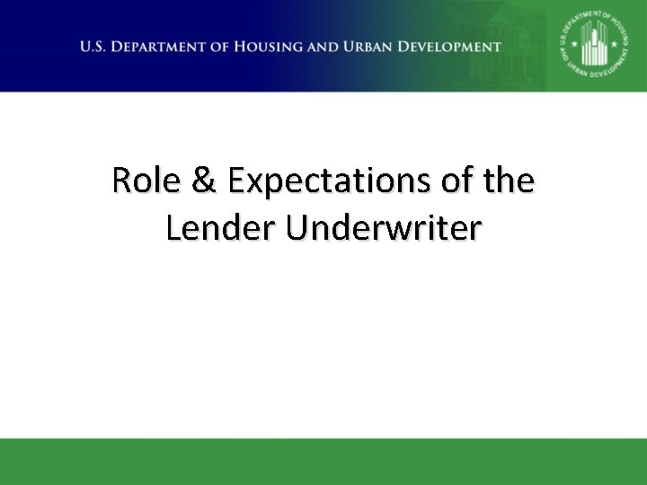 Role & Expectations of the Lender Underwriter 