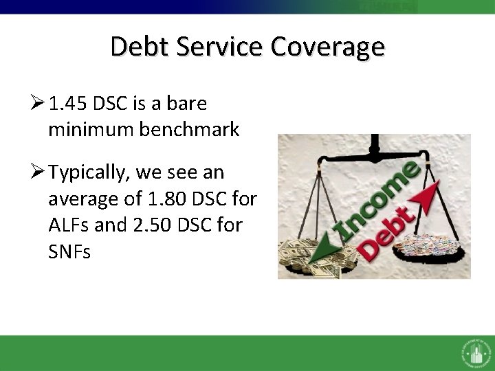 Debt Service Coverage Ø 1. 45 DSC is a bare minimum benchmark Ø Typically,