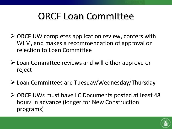 ORCF Loan Committee Ø ORCF UW completes application review, confers with WLM, and makes
