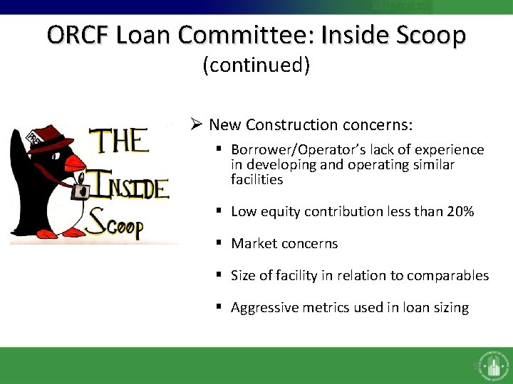 ORCF Loan Committee: Inside Scoop (continued) Ø New Construction concerns: § Borrower/Operator’s lack of