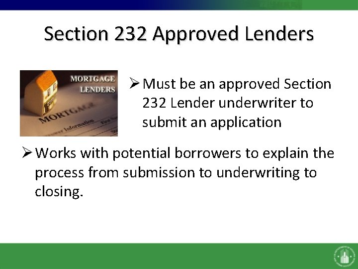 Section 232 Approved Lenders Ø Must be an approved Section 232 Lender underwriter to