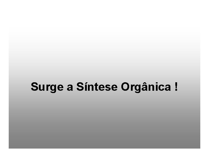 Surge a Síntese Orgânica ! 