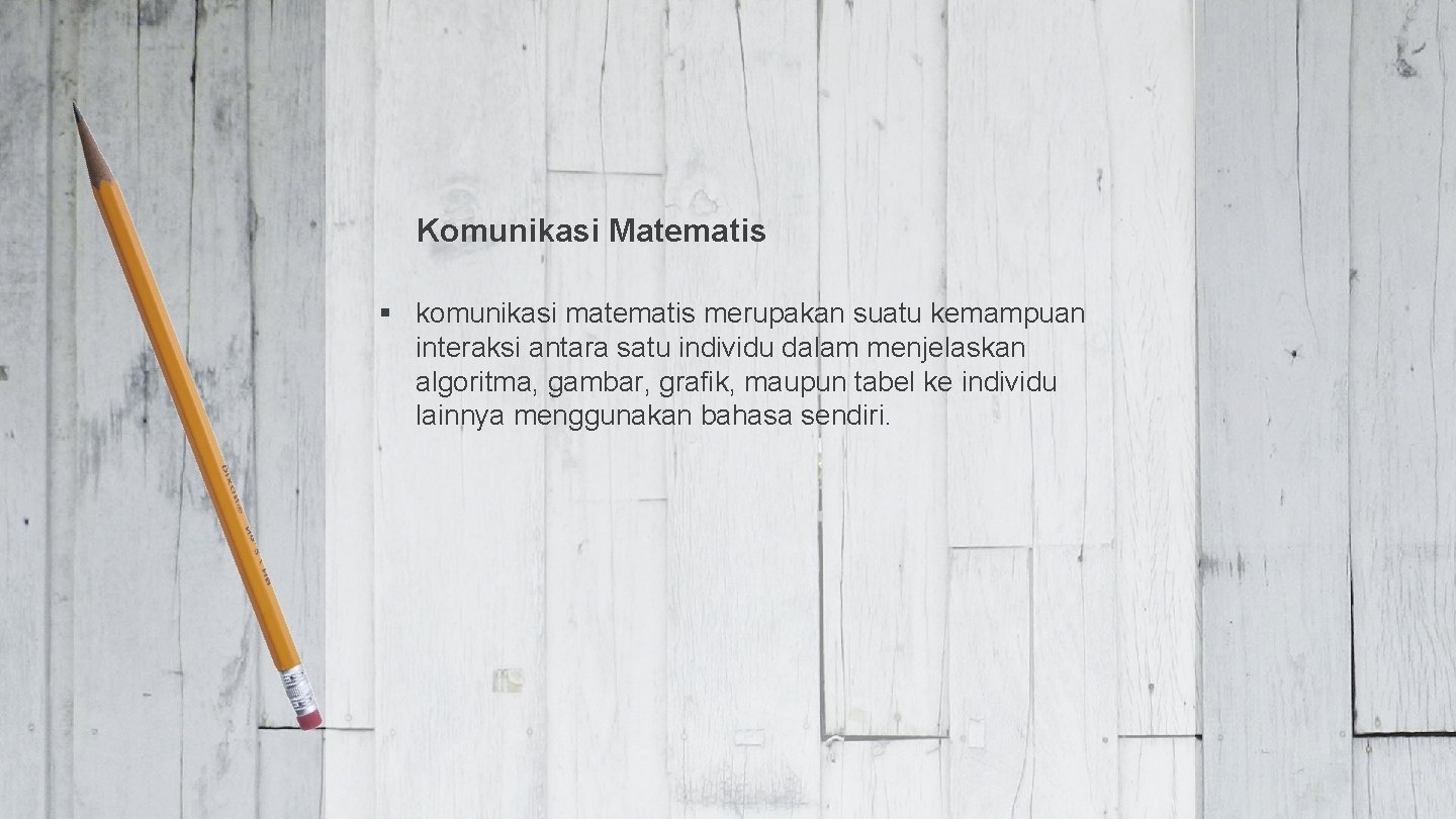 Komunikasi Matematis § komunikasi matematis merupakan suatu kemampuan interaksi antara satu individu dalam menjelaskan