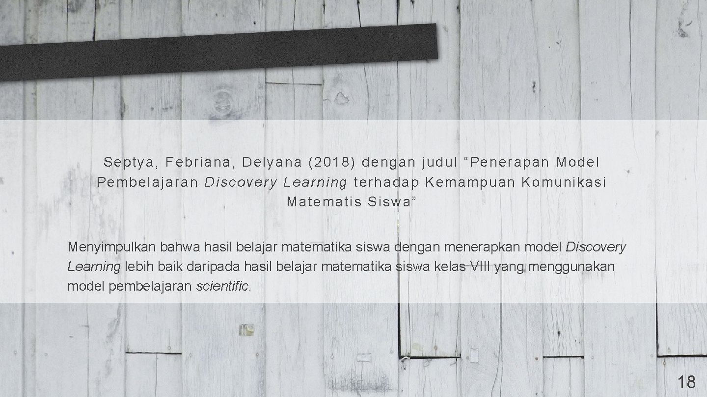 Septya, Febriana, Delyana (2018) dengan judul “Penerapan Model Pembelajaran Discovery Learning terhadap Kemampuan Komunikasi