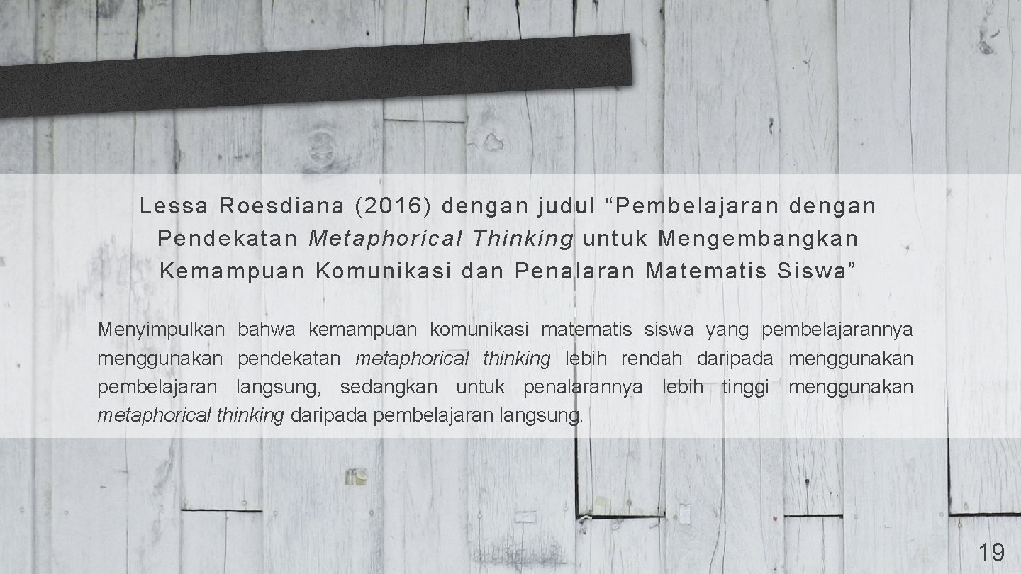 Lessa Roesdiana (2016) dengan judul “Pembelajaran dengan Pendekatan Metaphorical Thinking untuk Mengembangkan Kemampuan Komunikasi