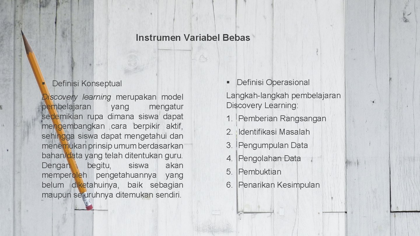 Instrumen Variabel Bebas § Definisi Konseptual § Definisi Operasional Discovery learning merupakan model pembelajaran