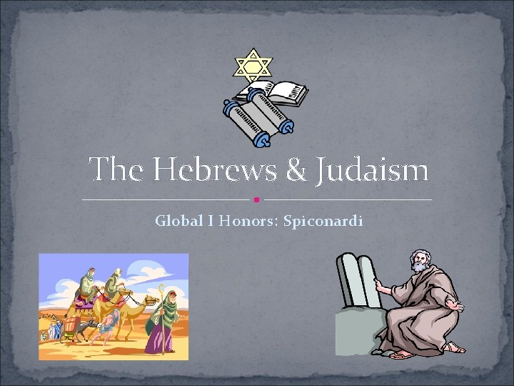 The Hebrews & Judaism Global I Honors: Spiconardi 