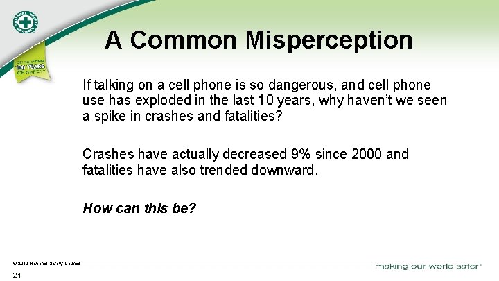 A Common Misperception If talking on a cell phone is so dangerous, and cell