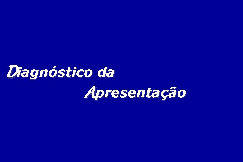 Diagnóstico da Apresentação Diagnóstico da Apresentação