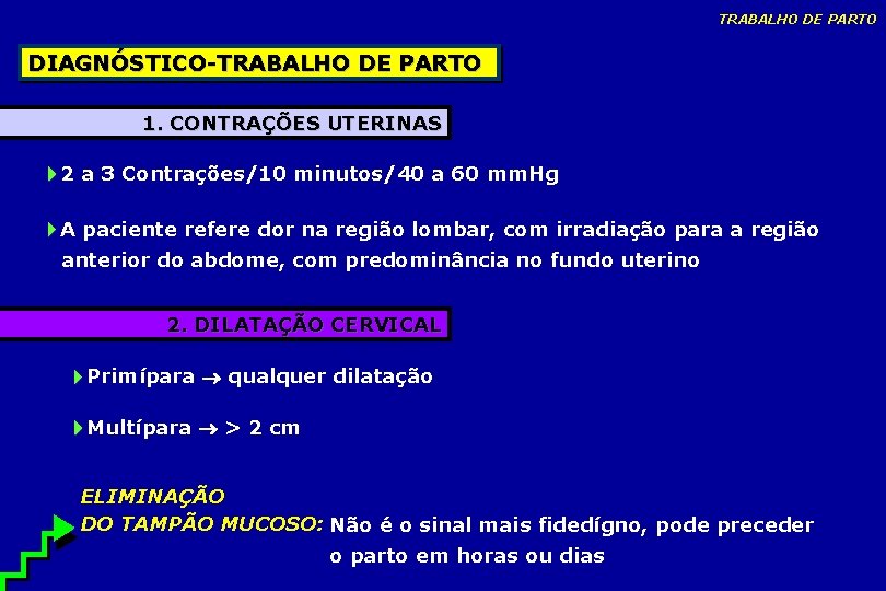 TRABALHO DE PARTO DIAGNÓSTICO-TRABALHO DE PARTO 1. CONTRAÇÕES UTERINAS 2 a 3 Contrações/10 minutos/40 TRABALHO DE PARTO DIAGNÓSTICO-TRABALHO DE PARTO 1. CONTRAÇÕES UTERINAS 2 a 3 Contrações/10 minutos/40