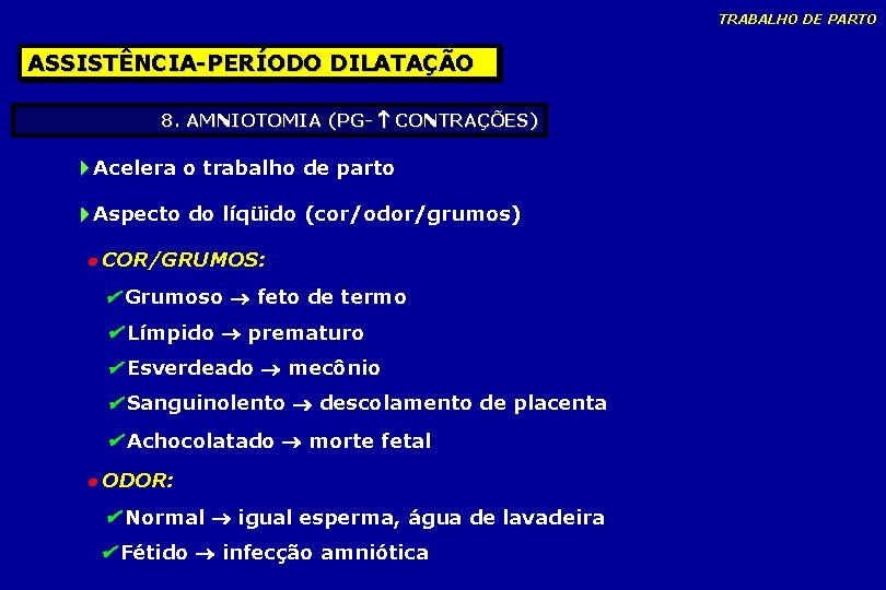 TRABALHO DE PARTO ASSISTÊNCIA-PERÍODO DILATAÇÃO 8. AMNIOTOMIA (PG- CONTRAÇÕES) Acelera o trabalho de parto TRABALHO DE PARTO ASSISTÊNCIA-PERÍODO DILATAÇÃO 8. AMNIOTOMIA (PG- CONTRAÇÕES) Acelera o trabalho de parto