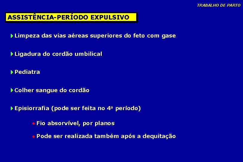 TRABALHO DE PARTO ASSISTÊNCIA-PERÍODO EXPULSIVO Limpeza das vias aéreas superiores do feto com gase TRABALHO DE PARTO ASSISTÊNCIA-PERÍODO EXPULSIVO Limpeza das vias aéreas superiores do feto com gase